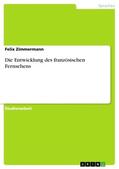 Zimmermann |  Die Entwicklung des französischen Fernsehens | Buch |  Sack Fachmedien