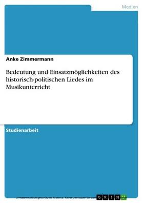 Zimmermann | Bedeutung und Einsatzmöglichkeiten des historisch-politischen Liedes im Musikunterricht | E-Book | sack.de