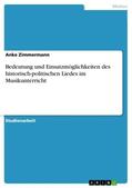 Zimmermann |  Bedeutung und Einsatzmöglichkeiten des historisch-politischen Liedes im Musikunterricht | Buch |  Sack Fachmedien
