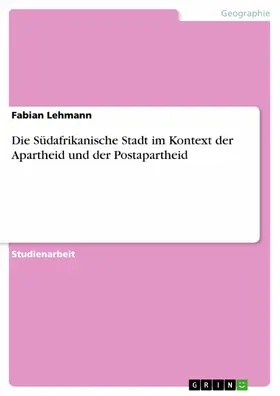 Lehmann |  Die Südafrikanische Stadt im Kontext der Apartheid und der Postapartheid | eBook | Sack Fachmedien