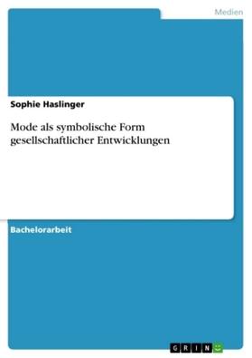 Haslinger |  Mode als symbolische Form gesellschaftlicher Entwicklungen | Buch |  Sack Fachmedien