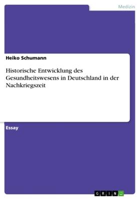 Schumann |  Historische Entwicklung des Gesundheitswesens in Deutschland in der Nachkriegszeit | Buch |  Sack Fachmedien