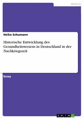 Schumann |  Historische Entwicklung des Gesundheitswesen in Deutschland in der Nachkriegszeit | eBook | Sack Fachmedien