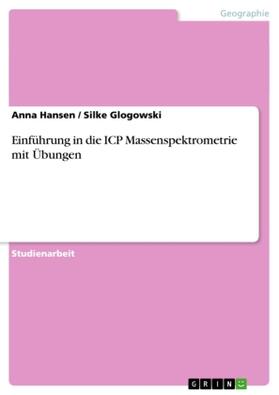Hansen / Glogowski |  Einführung in die ICP Massenspektrometrie mit Übungen | Buch |  Sack Fachmedien
