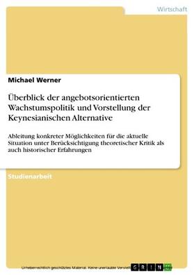 Werner |  Überblick der angebotsorientierten Wachstumspolitik und Vorstellung der Keynesianischen Alternative | eBook | Sack Fachmedien