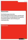 Kofler |  Die Bedeutung deutscher Entwicklungszusammenarbeit am Beispiel der Deutschen Gesellschaft für Technische Zusammenarbeit und in Bezug auf Lateinamerika | eBook | Sack Fachmedien