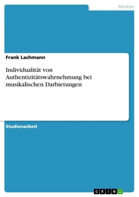 Lachmann | Individualität von Authentizitätswahrnehmung bei musikalischen Darbietungen | Buch | 978-3-640-58830-5 | sack.de