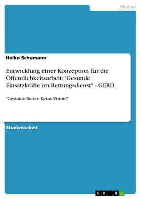 Schumann |  Entwicklung einer Konzeption  für die Öffentlichkeitsarbeit: "Gesunde Einsatzkräfte im Rettungsdienst" - GERD | Buch |  Sack Fachmedien