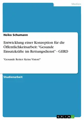 Schumann |  Entwicklung einer Konzeption  für die Öffentlichkeitsarbeit: "Gesunde Einsatzkräfte im Rettungsdienst" - GERD | eBook | Sack Fachmedien