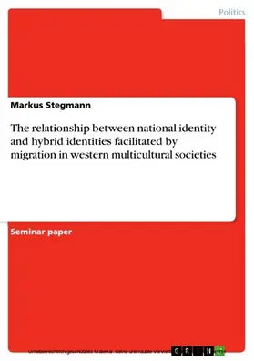 Stegmann |  The relationship between national identity and hybrid identities facilitated by migration in western multicultural societies | eBook | Sack Fachmedien