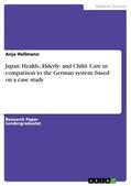 Hellmann |  Japan: Health-, Elderly- and Child- Care in comparison to the German system: based on a case study | eBook | Sack Fachmedien