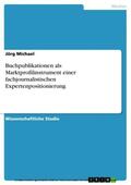 Michael |  Buchpublikationen als Marktprofilinstrument einer fachjournalistischen Expertenpositionierung | eBook | Sack Fachmedien