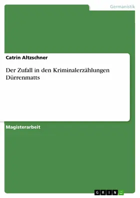 Altzschner |  Der Zufall in den Kriminalerzählungen Dürrenmatts | eBook | Sack Fachmedien
