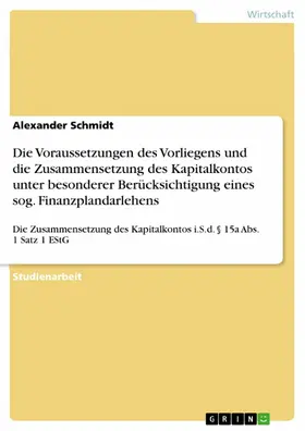 Schmidt |  Die Voraussetzungen des Vorliegens und die Zusammensetzung des Kapitalkontos unter besonderer Berücksichtigung eines sog. Finanzplandarlehens | eBook | Sack Fachmedien