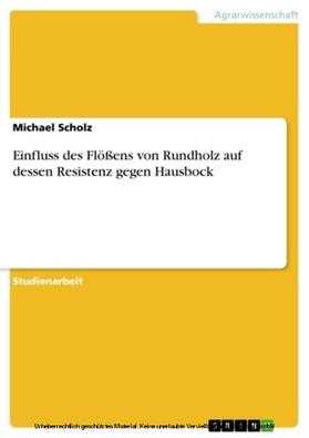 Scholz | Einfluss des Flößens von Rundholz auf dessen Resistenz gegen Hausbock | E-Book | sack.de