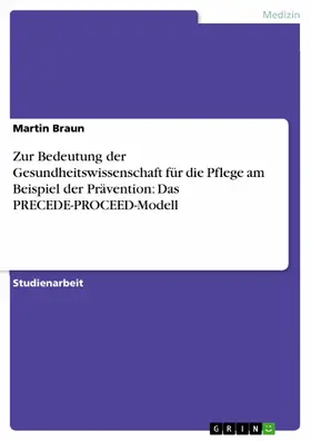 Braun |  Zur Bedeutung der Gesundheitswissenschaft für die Pflege am Beispiel der Prävention: Das PRECEDE-PROCEED-Modell | eBook | Sack Fachmedien