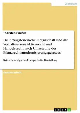 Fischer |  Die ertragsteuerliche Organschaft und ihr Verhältnis zum Aktienrecht und Handelsrecht nach Umsetzung des Bilanzrechtsmodernisierungsgesetzes | eBook | Sack Fachmedien