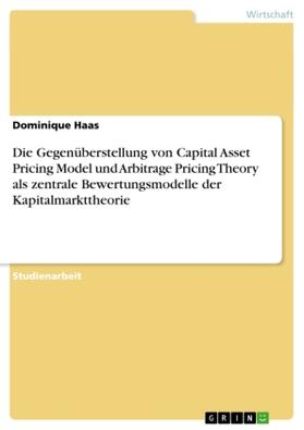 Haas |  Die Gegenüberstellung von Capital Asset Pricing Model und Arbitrage Pricing Theory als zentrale Bewertungsmodelle der Kapitalmarkttheorie | Buch |  Sack Fachmedien
