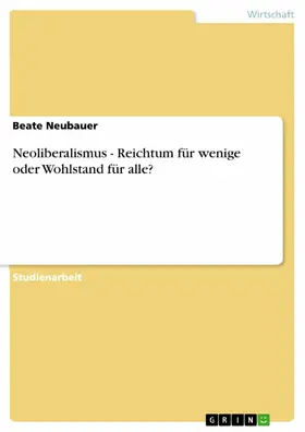 Neubauer |  Neoliberalismus - Reichtum für wenige oder Wohlstand für alle? | eBook | Sack Fachmedien