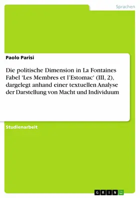 Parisi | Die politische Dimension in La Fontaines Fabel 'Les Membres et l’Estomac' (III, 2), dargelegt anhand einer textuellen Analyse der Darstellung von Macht und Individuum | E-Book | www.sack.de