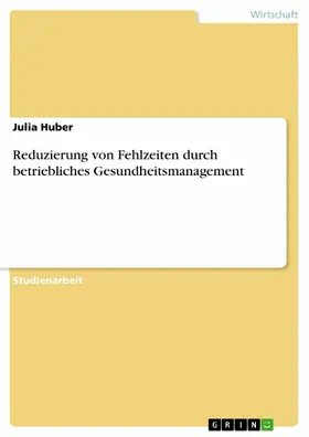 Huber |  Reduzierung von Fehlzeiten durch betriebliches Gesundheitsmanagement | eBook | Sack Fachmedien