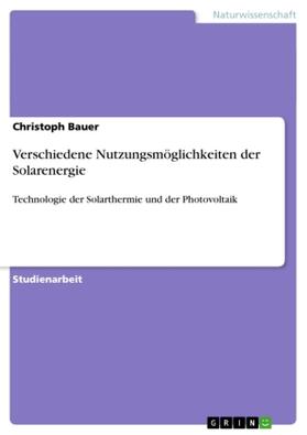 Bauer |  Verschiedene Nutzungsmöglichkeiten der Solarenergie | Buch |  Sack Fachmedien