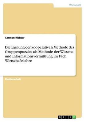 Richter |  Die Eignung der kooperativen Methode des Gruppenpuzzles als Methode der Wissens- und Informationsvermittlung im Fach Wirtschaftslehre | Buch |  Sack Fachmedien