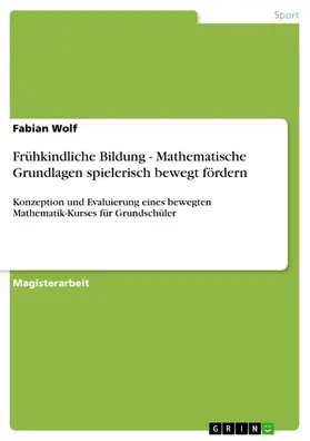 Wolf |  Frühkindliche Bildung - Mathematische Grundlagen spielerisch bewegt fördern | eBook | Sack Fachmedien