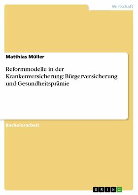 Müller | Reformmodelle in der Krankenversicherung: Bürgerversicherung und Gesundheitsprämie | E-Book | sack.de