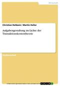 Rehbein / Heller |  Aufgabengestaltung im Lichte der Transaktionskostentheorie | eBook | Sack Fachmedien