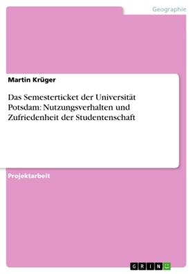 Krüger |  Das Semesterticket der Universität Potsdam: Nutzungsverhalten und Zufriedenheit der Studentenschaft | Buch |  Sack Fachmedien
