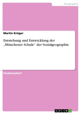 Krüger |  Entstehung und Entwicklung der "Münchener Schule" der Sozialgeographie | Buch |  Sack Fachmedien