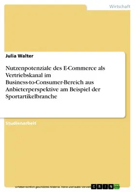 Walter |  Nutzenpotenziale des E-Commerce als Vertriebskanal im Business-to-Consumer-Bereich aus Anbieterperspektive am Beispiel der Sportartikelbranche | eBook | Sack Fachmedien