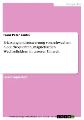 Zantis |  Erfassung und Auswertung von schwachen, niederfrequenten, magnetischen Wechselfeldern in unserer Umwelt | eBook | Sack Fachmedien