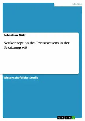 Götz |  Neukonzeption des Pressewesens in der Besatzungszeit | eBook | Sack Fachmedien