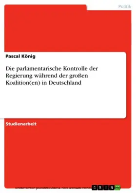 König |  Die parlamentarische Kontrolle der Regierung während der großen Koalition(en) in Deutschland | eBook | Sack Fachmedien