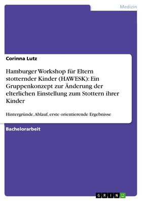 Lutz | Hamburger Workshop für Eltern stotternder Kinder (HAWESK): Ein Gruppenkonzept zur Änderung der elterlichen Einstellung zum Stottern ihrer Kinder | E-Book | sack.de