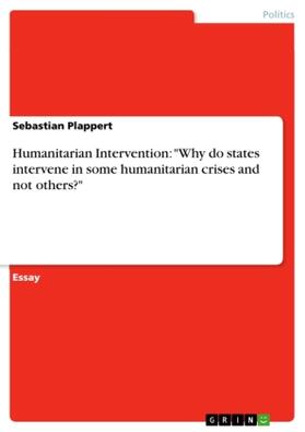Plappert | Humanitarian Intervention: "Why do states intervene in some humanitarian crises and not others?" | Buch | 978-3-640-66420-7 | www.sack.de