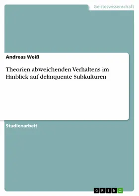 Weiß |  Theorien abweichenden Verhaltens im Hinblick auf delinquente Subkulturen | eBook | Sack Fachmedien