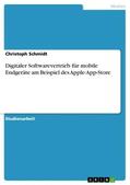 Schmidt |  Digitaler Softwarevertrieb für mobile Endgeräte am Beispiel des Apple-App-Store | Buch |  Sack Fachmedien
