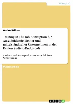 Köhler |  Training-In-The-Job-Konzeption für Auszubildende kleiner und mittelständischer Unternehmen in der Region Saalfeld-Rudolstadt | eBook | Sack Fachmedien
