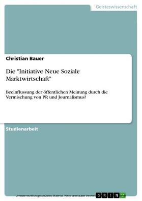 Bauer |  Die "Initiative Neue Soziale Marktwirtschaft" | eBook | Sack Fachmedien