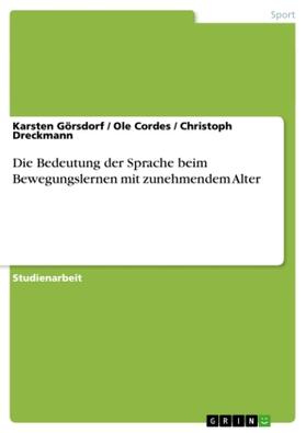 Görsdorf / Dreckmann / Cordes |  Die Bedeutung der Sprache beim Bewegungslernen mit zunehmendem Alter | Buch |  Sack Fachmedien