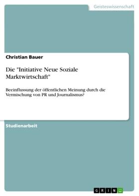 Bauer |  Die "Initiative Neue Soziale Marktwirtschaft" | Buch |  Sack Fachmedien