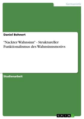 Bohnert |  "Nackter Wahnsinn" - Struktureller Funktionalismus des Wahnsinnsmotivs | Buch |  Sack Fachmedien