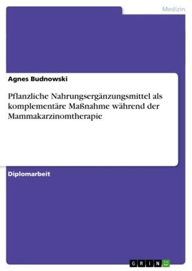 Budnowski |  Pflanzliche Nahrungsergänzungsmittel als komplementäre Maßnahme während der Mammakarzinomtherapie | Buch |  Sack Fachmedien