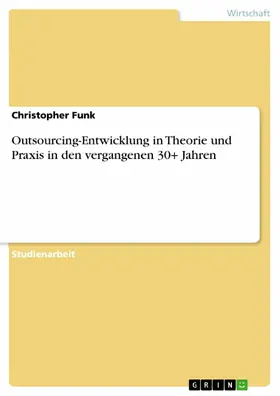 Funk |  Outsourcing-Entwicklung in Theorie und Praxis in den vergangenen 30+ Jahren | eBook | Sack Fachmedien