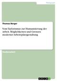 Berger |  Vom Taylorismus zur Humanisierung der Arbeit. Möglichkeiten und Grenzen moderner Arbeitsplatzgestaltung | Buch |  Sack Fachmedien