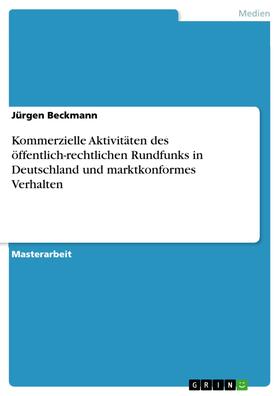 Beckmann | Kommerzielle Aktivitäten des öffentlich-rechtlichen Rundfunks in Deutschland und marktkonformes Verhalten | E-Book | sack.de