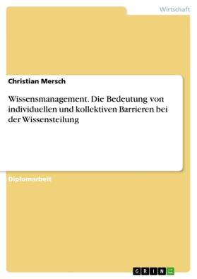 Mersch |  Wissensmanagement. Die Bedeutung von individuellen und kollektiven Barrieren bei der Wissensteilung | Buch |  Sack Fachmedien